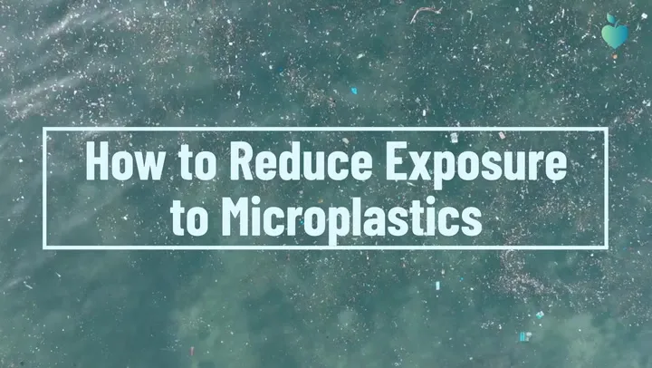 How to Reduce Exposure to Microplastics